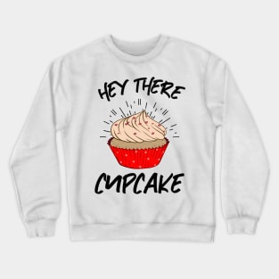 Hey There Cupcake Crewneck Sweatshirt